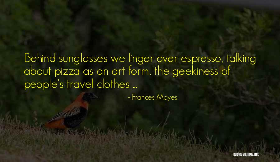 Geekiness Quotes By Frances Mayes