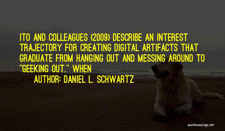 Geeking Out Quotes By Daniel L. Schwartz