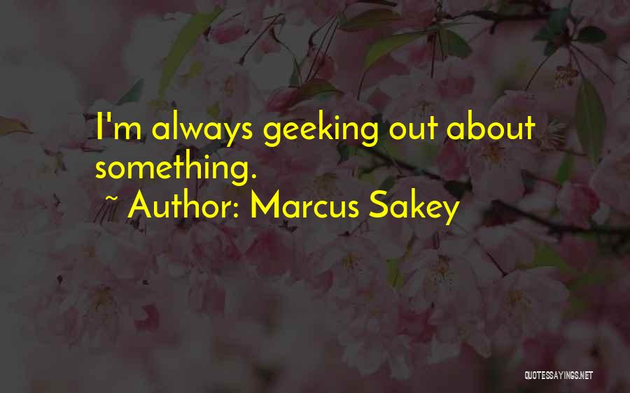 Geeking Out Quotes By Marcus Sakey