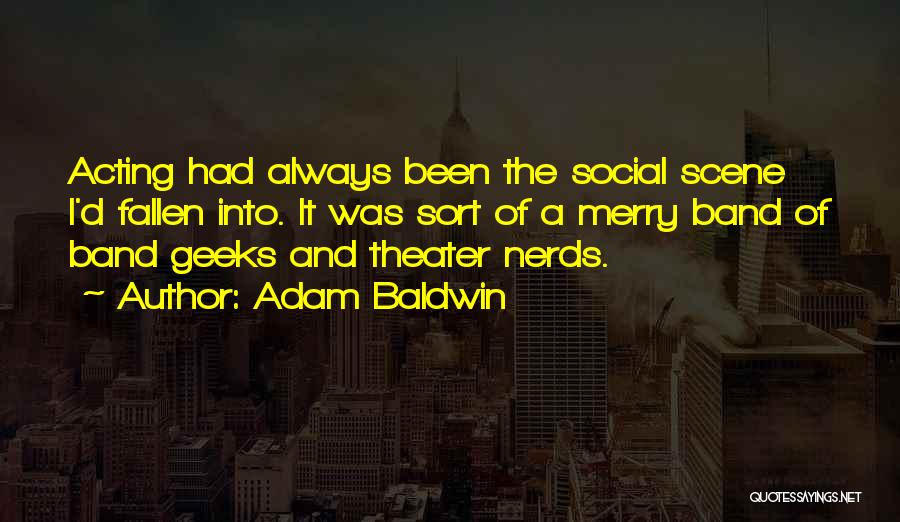 Geeks And Nerds Quotes By Adam Baldwin