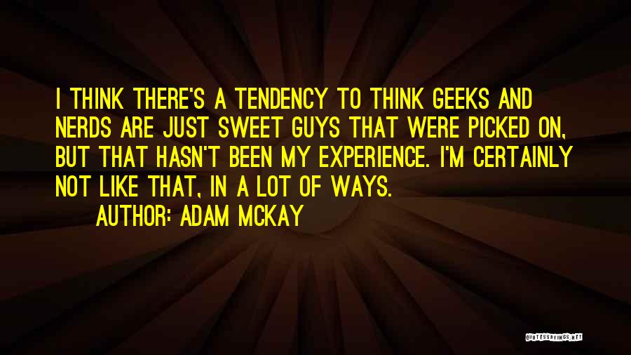 Geeks And Nerds Quotes By Adam McKay