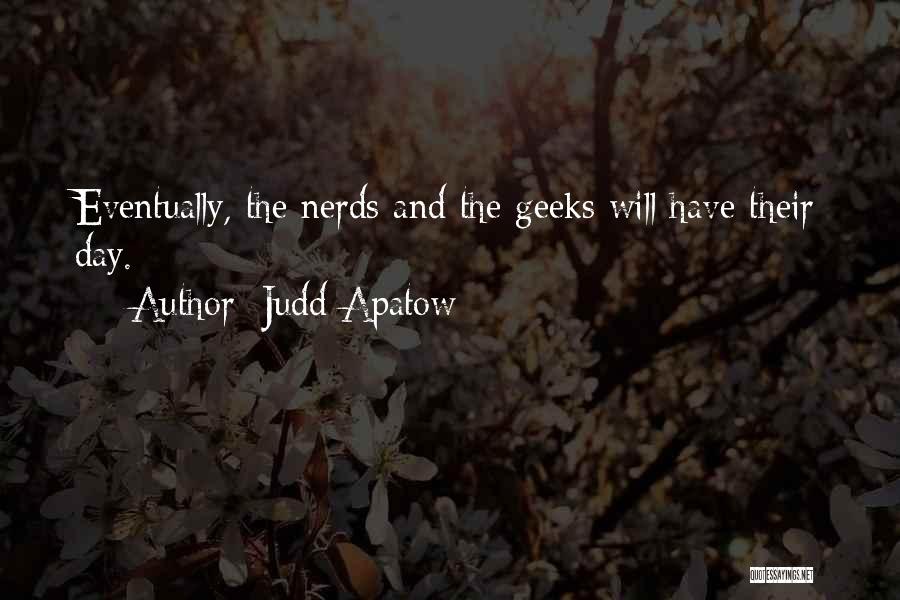 Geeks And Nerds Quotes By Judd Apatow