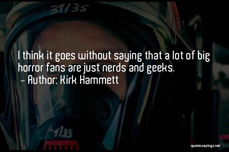 Geeks And Nerds Quotes By Kirk Hammett