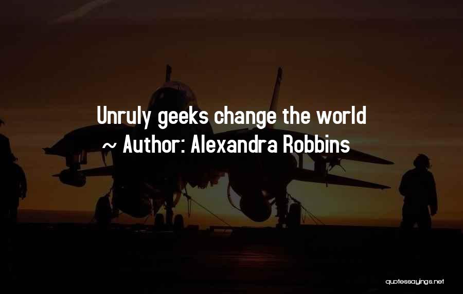 Geeks Quotes By Alexandra Robbins