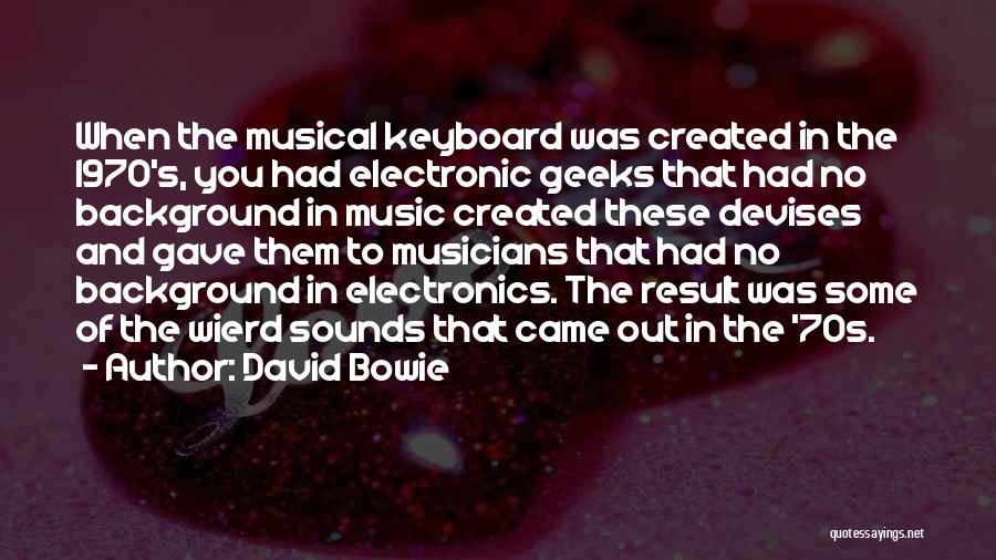 Geeks Quotes By David Bowie