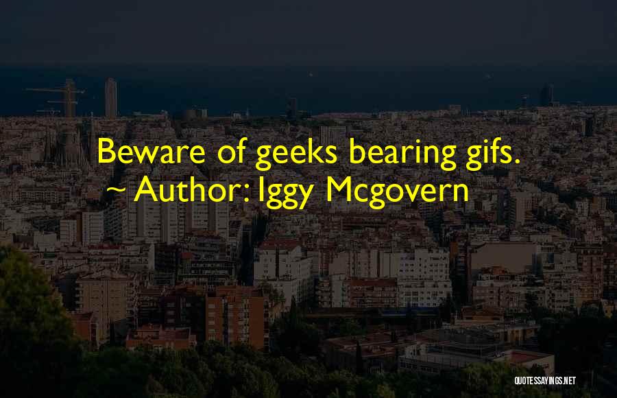 Geeks Quotes By Iggy Mcgovern