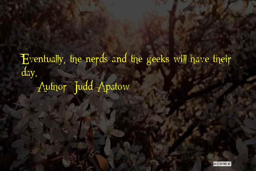 Geeks Quotes By Judd Apatow