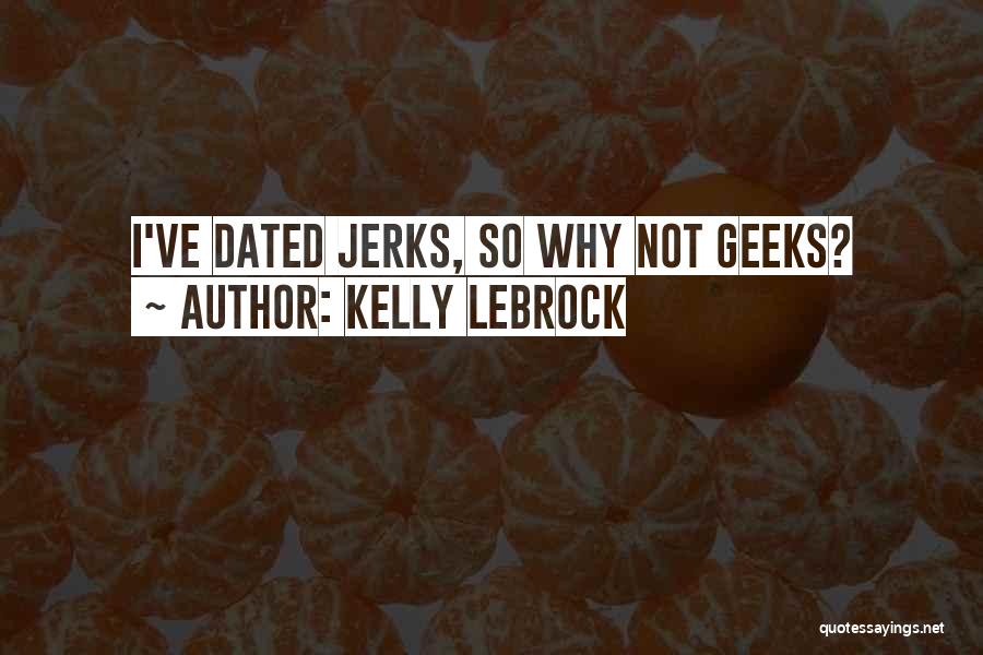Geeks Quotes By Kelly LeBrock