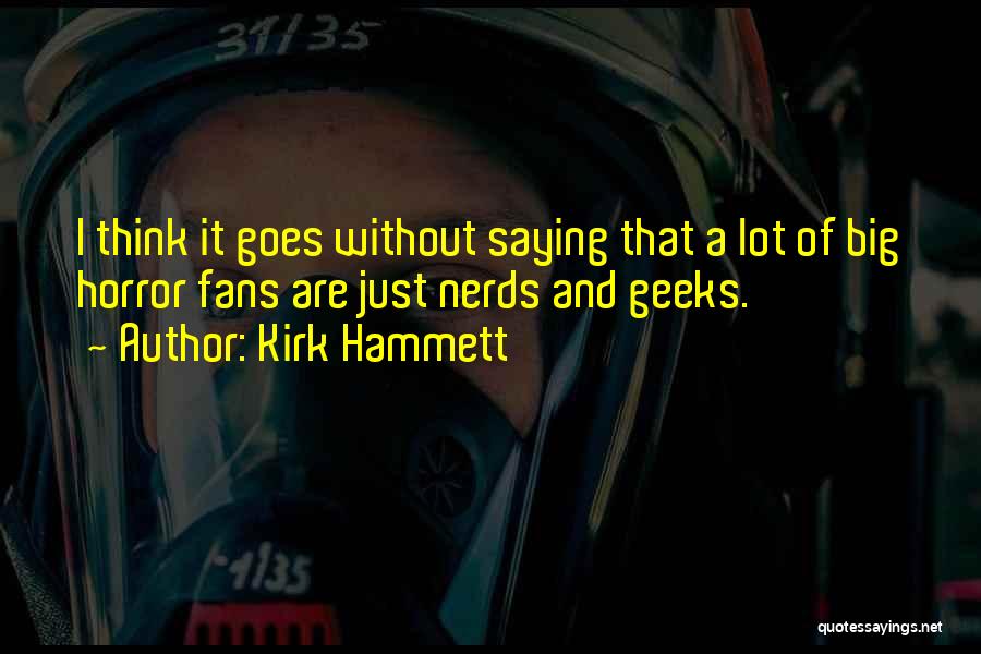 Geeks Quotes By Kirk Hammett