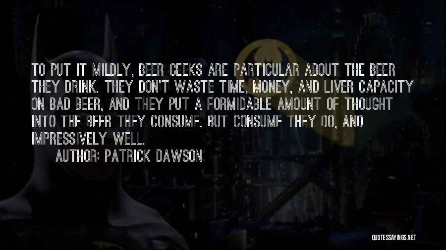 Geeks Quotes By Patrick Dawson