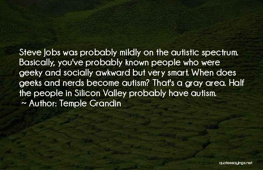 Geeks Quotes By Temple Grandin