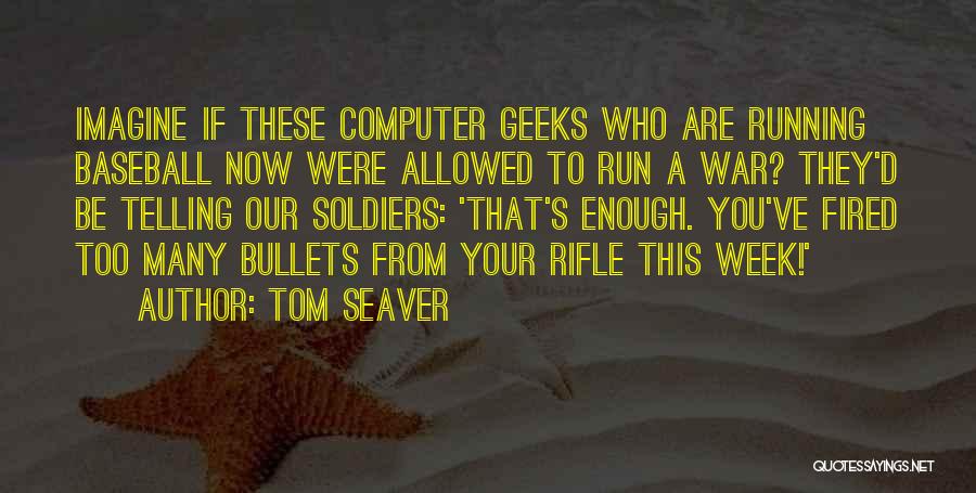 Geeks Quotes By Tom Seaver