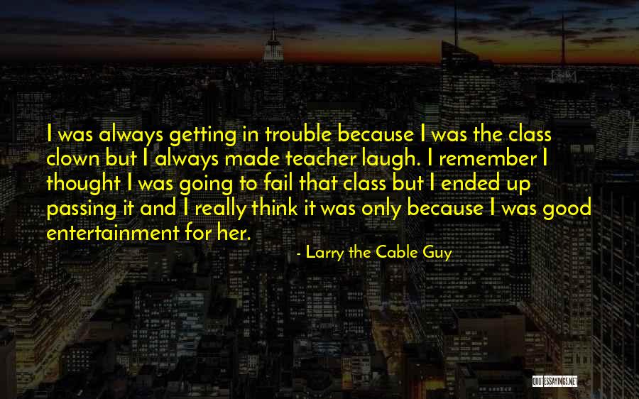 Geigel Exercises Quotes By Larry The Cable Guy Geigel Exercises Quotes By Larry The Cable Guy