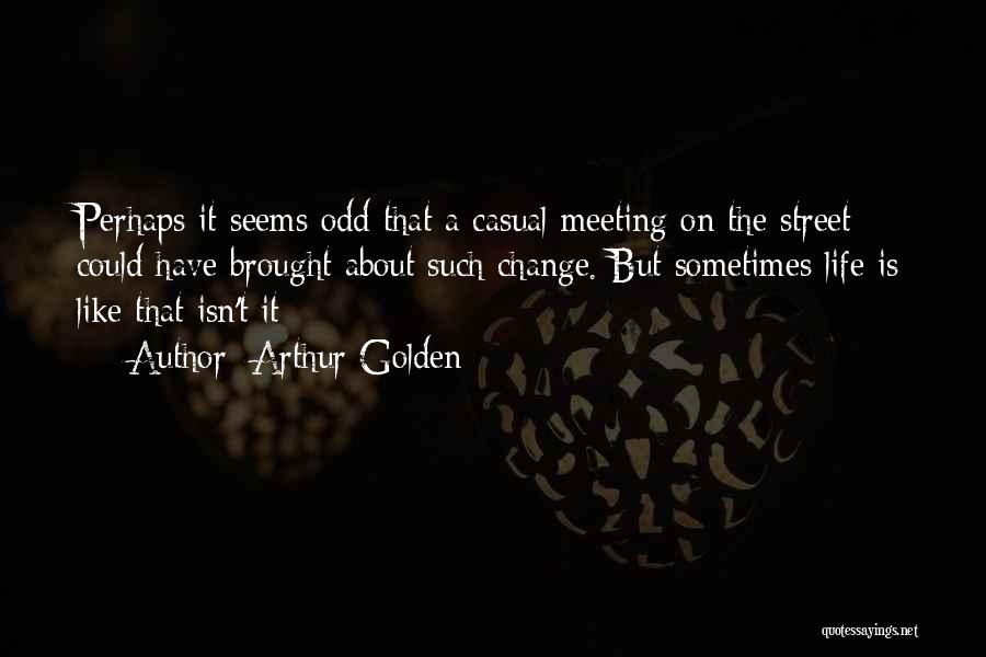 Geisha Memoirs Quotes By Arthur Golden