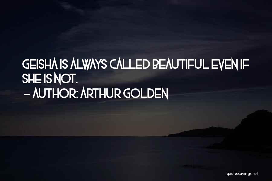 Geisha Quotes By Arthur Golden