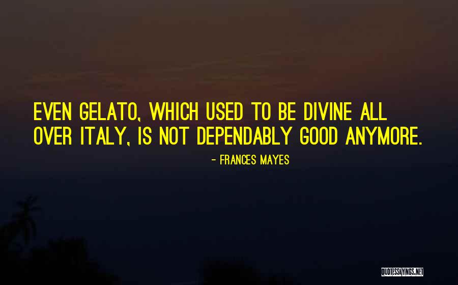 Gelato Quotes By Frances Mayes Gelato Quotes By Frances Mayes