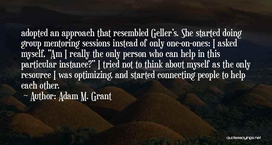 Geller Quotes By Adam M. Grant