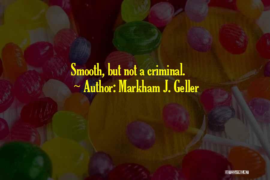 Geller Quotes By Markham J. Geller