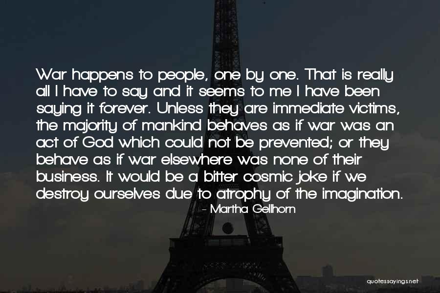 Gellhorn Quotes By Martha Gellhorn Gellhorn Quotes By Martha Gellhorn