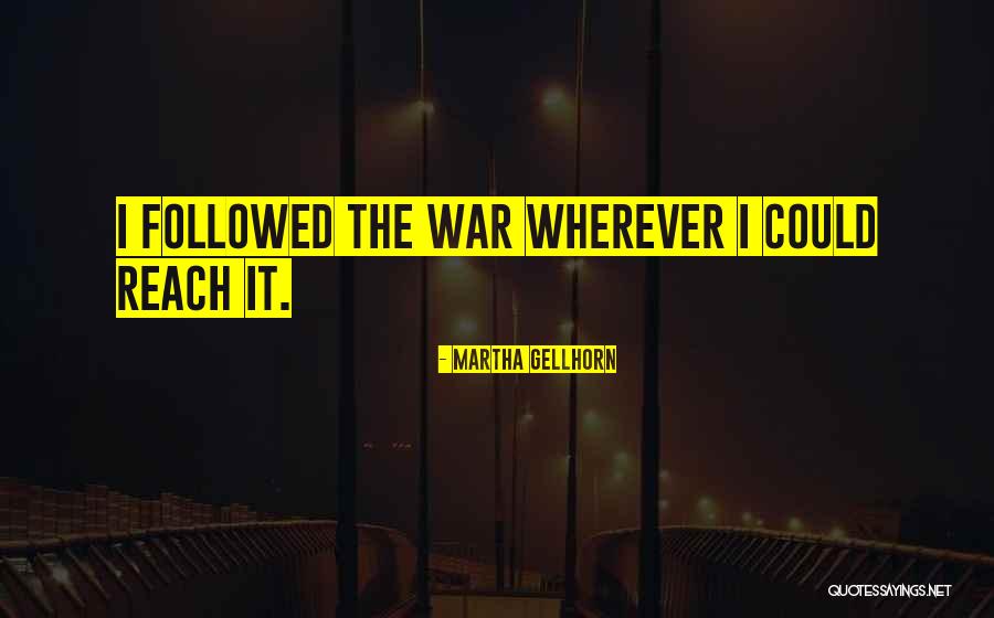Gellhorn Quotes By Martha Gellhorn Gellhorn Quotes By Martha Gellhorn