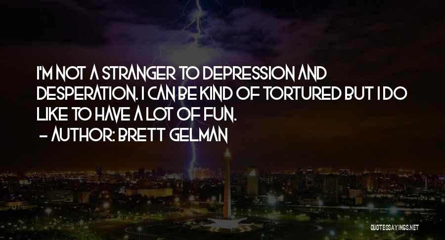 Gelman Quotes By Brett Gelman