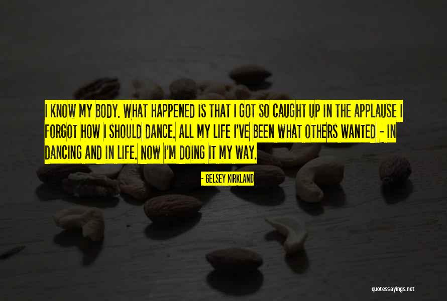 Gelsey Quotes By Gelsey Kirkland Gelsey Quotes By Gelsey Kirkland