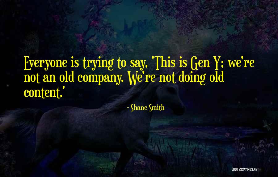 Gen Y Quotes By Shane Smith Gen Y Quotes By Shane Smith