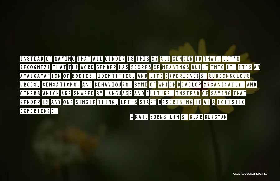 Gender And Sexuality Quotes By Kate Bornstein S. Bear Bergman Gender And Sexuality Quotes By Kate Bornstein S. Bear Bergman