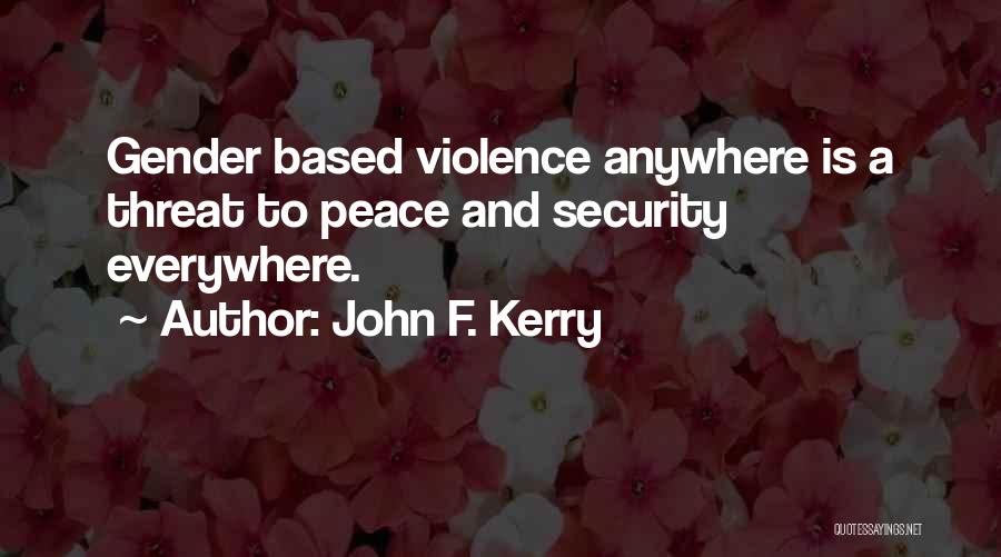 Gender Based Violence Quotes By John F. Kerry