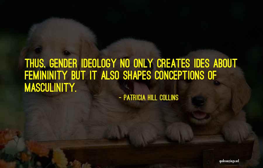 Gender Ideology Quotes By Patricia Hill Collins Gender Ideology Quotes By Patricia Hill Collins