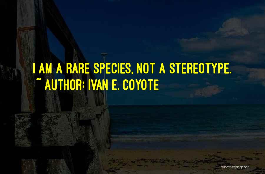 Gender Stereotype Quotes By Ivan E. Coyote