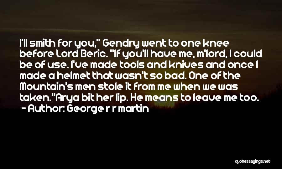 Gendry And Arya Quotes By George R R Martin