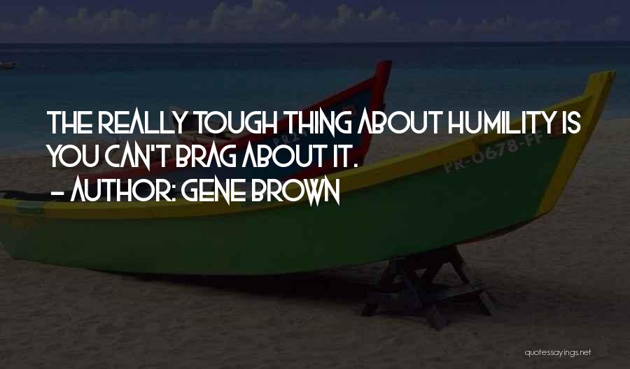 Gene Brown Quotes 1540892