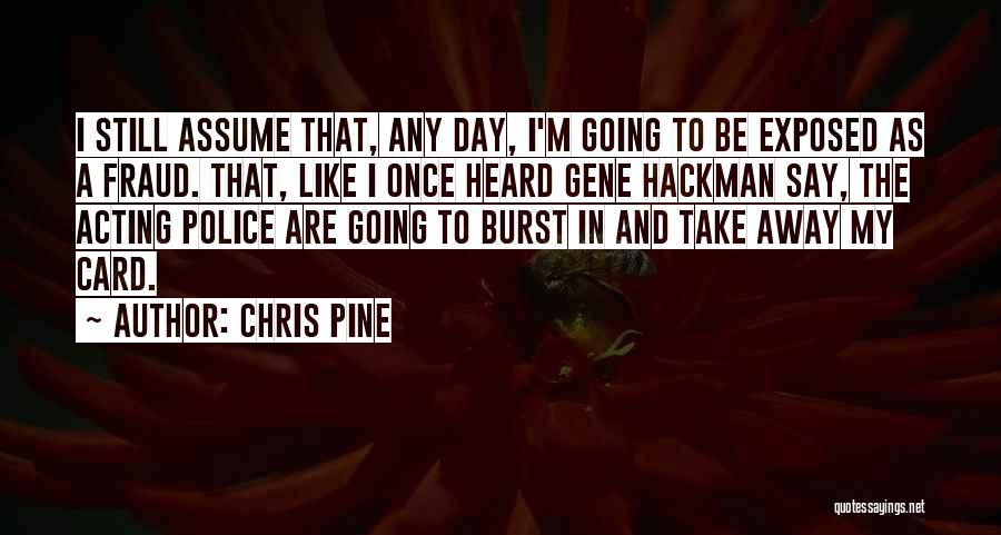 Gene Hackman Acting Quotes By Chris Pine