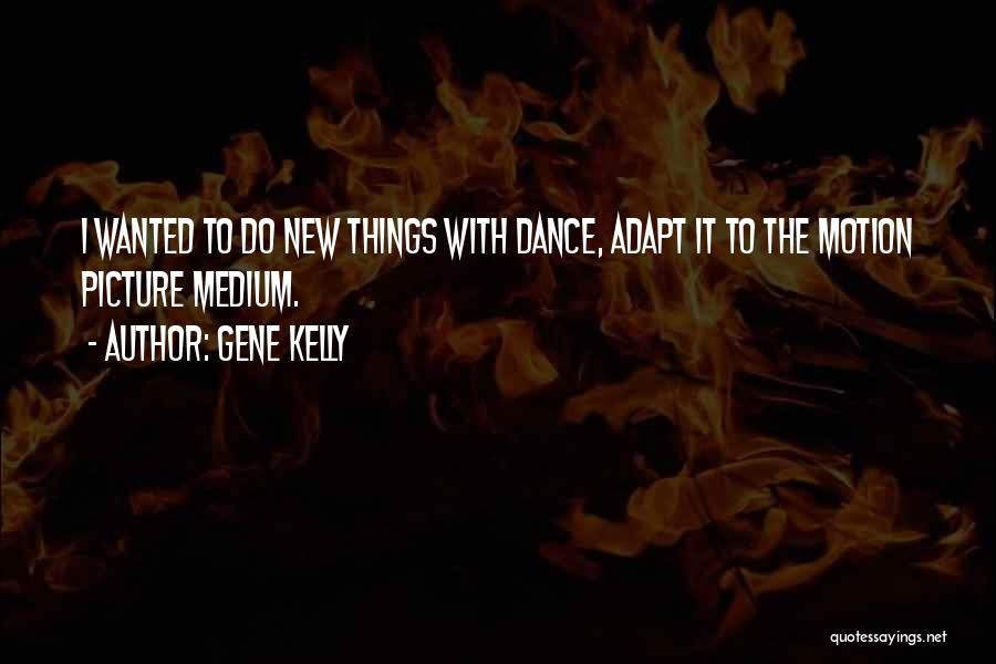 Gene Kelly Quotes 2149811