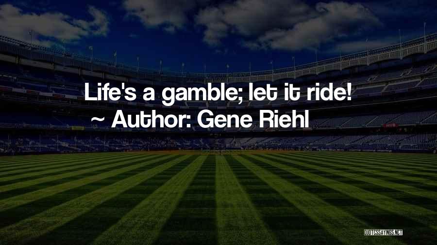 Gene Riehl Quotes 800495