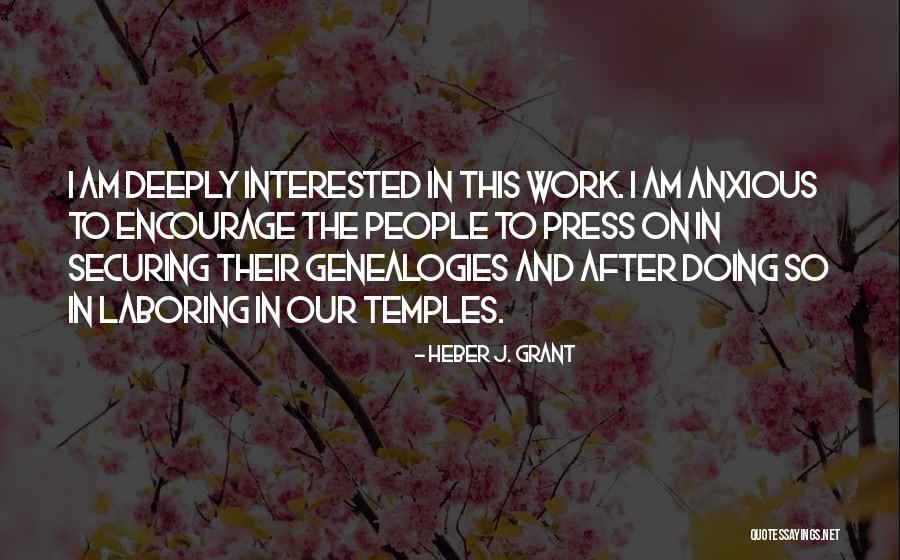 Genealogies Quotes By Heber J. Grant Genealogies Quotes By Heber J. Grant
