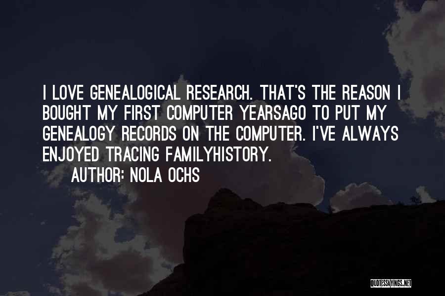 Genealogy Research Quotes By Nola Ochs