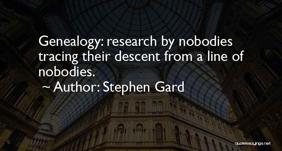 Genealogy Research Quotes By Stephen Gard