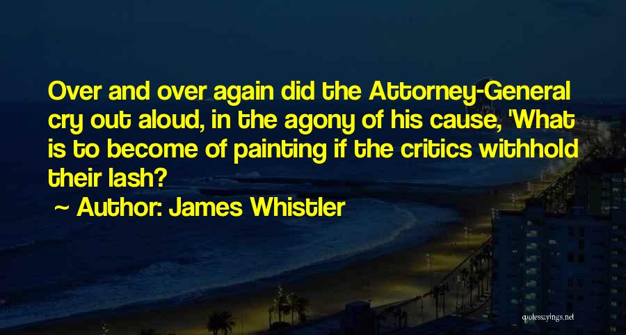 General Attorney Quotes By James Whistler