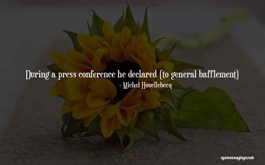 General Conference Quotes By Michel Houellebecq General Conference Quotes By Michel Houellebecq