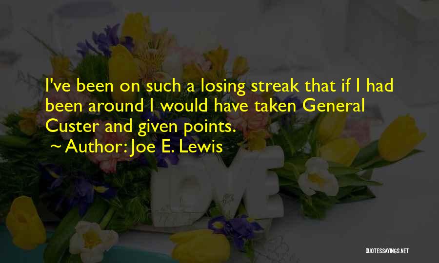 General Custer Quotes By Joe E. Lewis