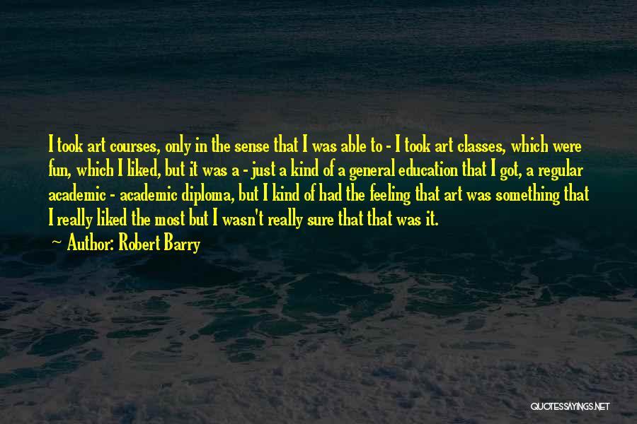 General Education Classes Quotes By Robert Barry