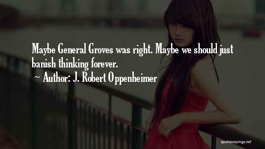 General Groves Quotes By J. Robert Oppenheimer