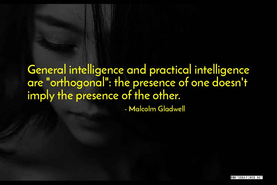 General Intelligence Quotes By Malcolm Gladwell General Intelligence Quotes By Malcolm Gladwell