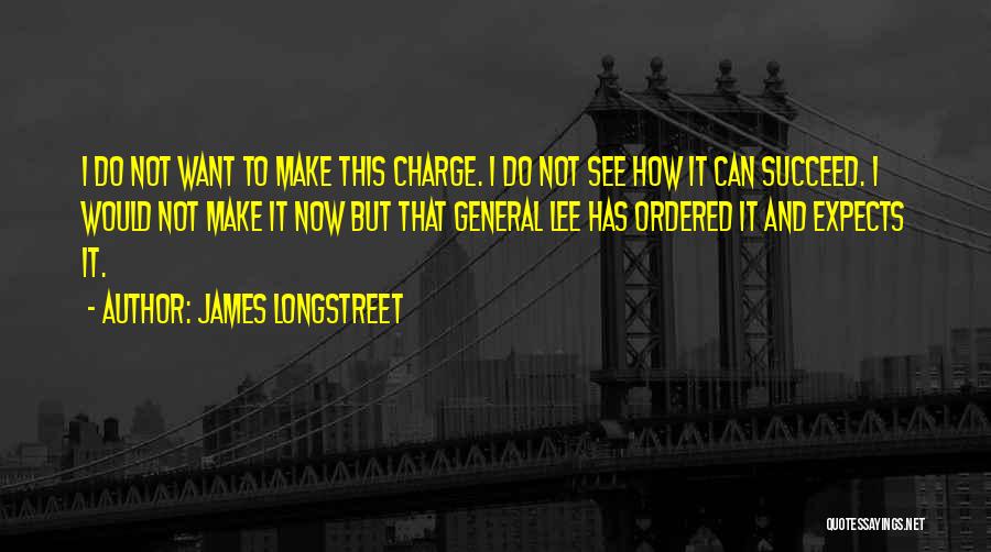 General Lee Quotes By James Longstreet