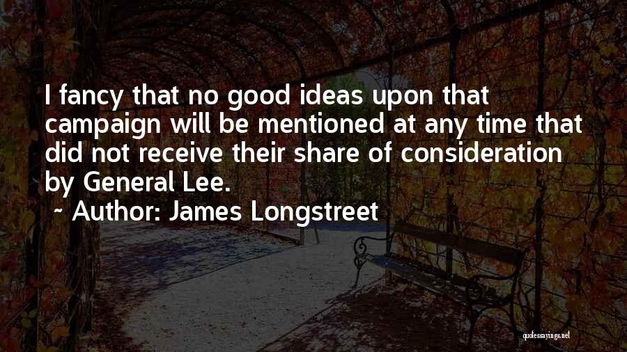 General Lee Quotes By James Longstreet