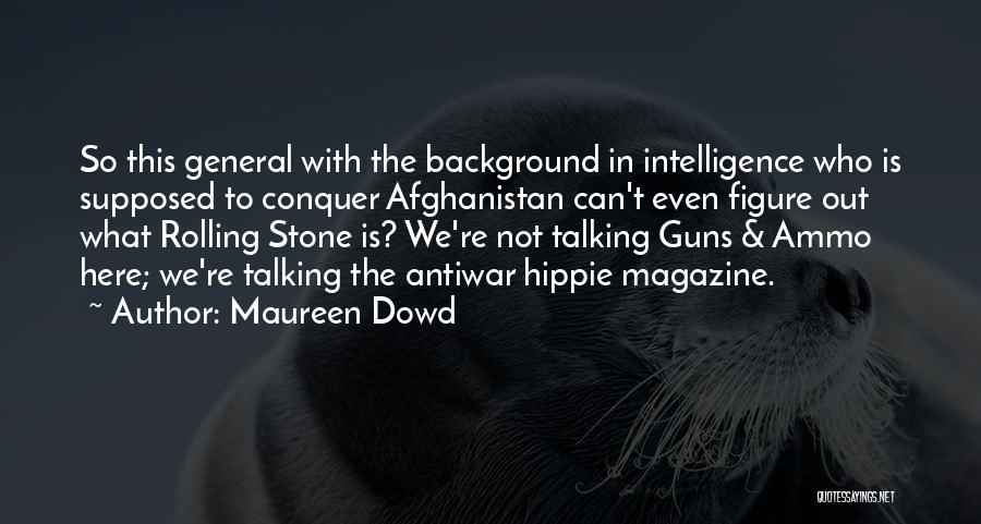 General Mcchrystal Quotes By Maureen Dowd