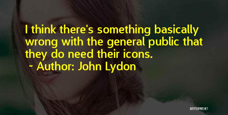 General Public Quotes By John Lydon