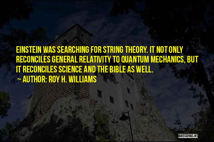 General Relativity Theory Quotes By Roy H. Williams